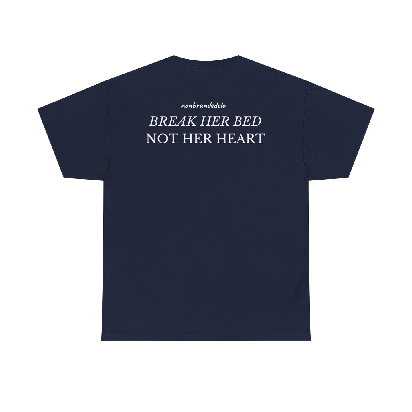 BREAK HER BED NOT HER HEART