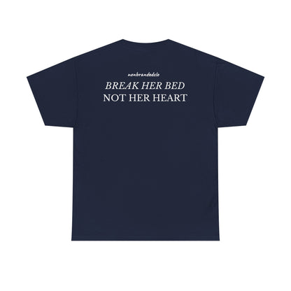 BREAK HER BED NOT HER HEART