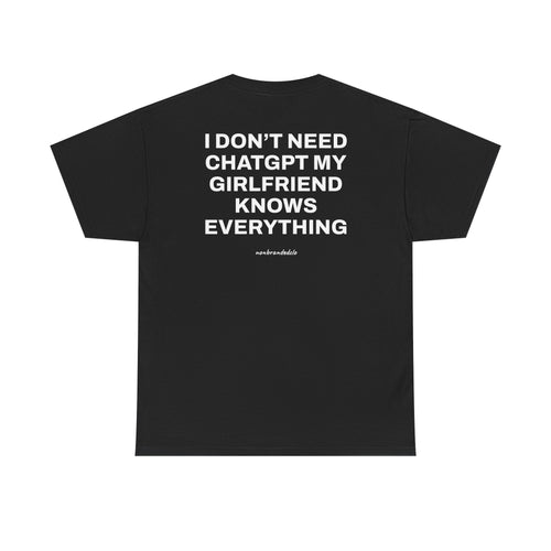 I DON'T NEED CHATGPT, MY GIRLFRIEND KNOWS EVERYTHING>