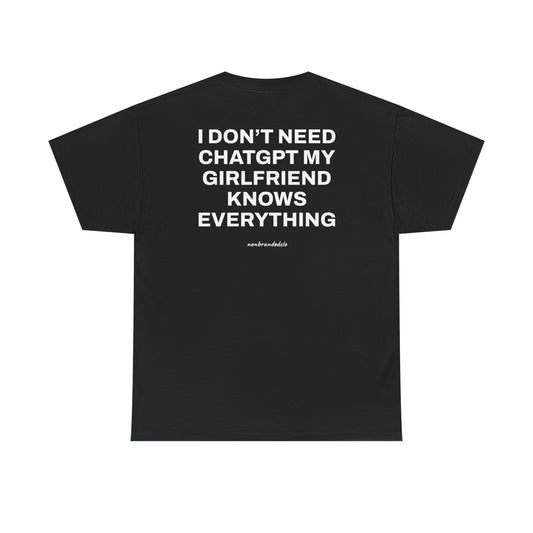 I DON'T NEED CHATGPT, MY GIRLFRIEND KNOWS EVERYTHING>