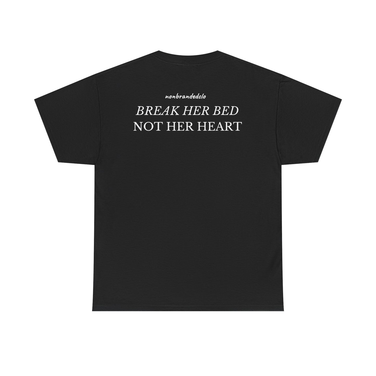 BREAK HER BED NOT HER HEART