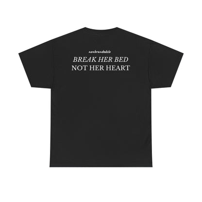 BREAK HER BED NOT HER HEART