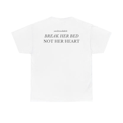 BREAK HER BED NOT HER HEART