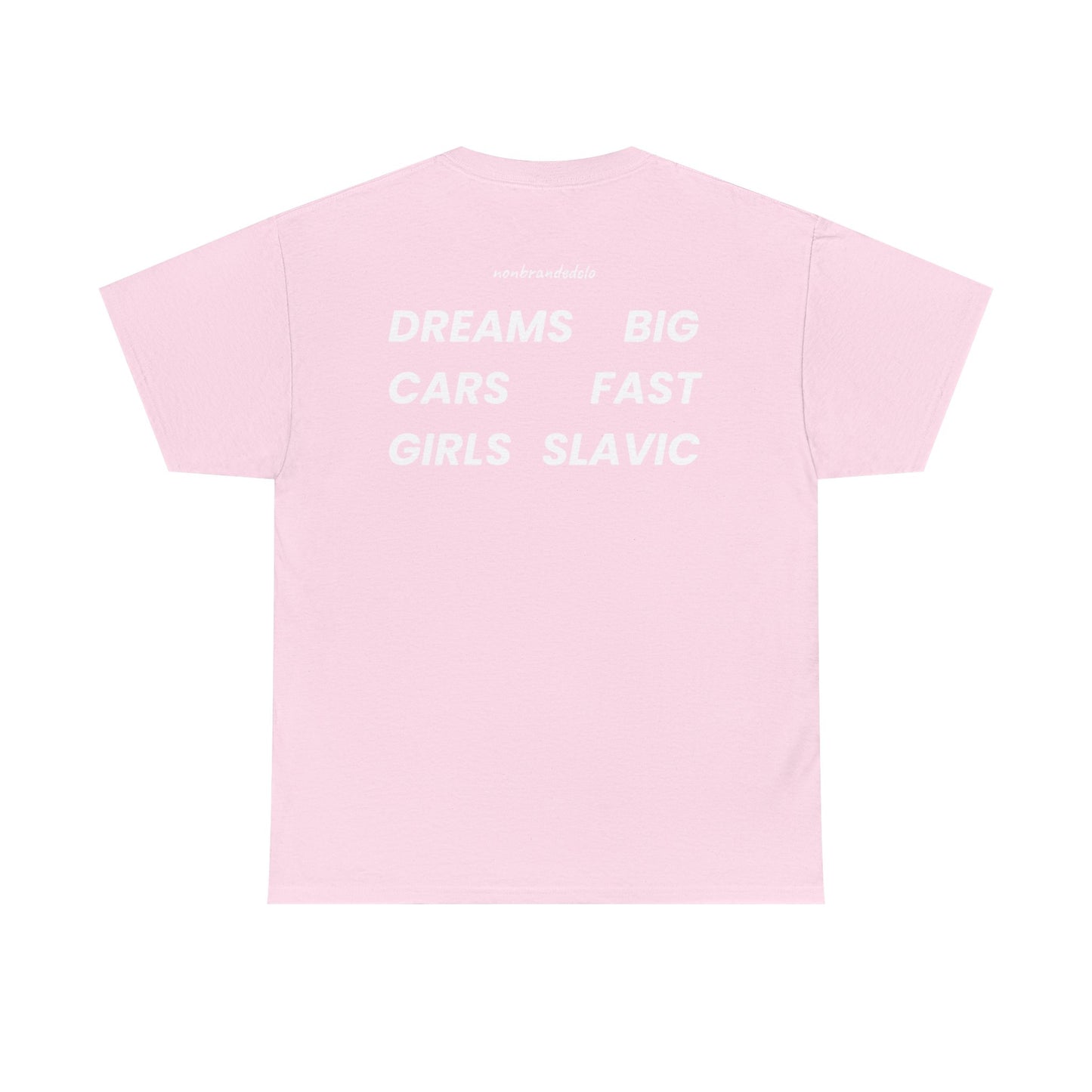 DREAMS BIG, CARS FAST, GIRLS SLAVIC