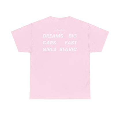 DREAMS BIG, CARS FAST, GIRLS SLAVIC