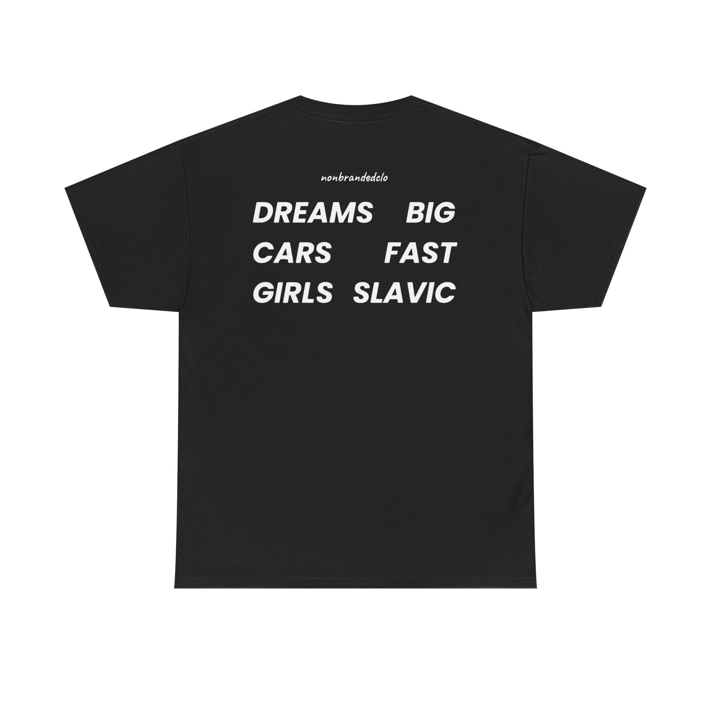 DREAMS BIG, CARS FAST, GIRLS SLAVIC