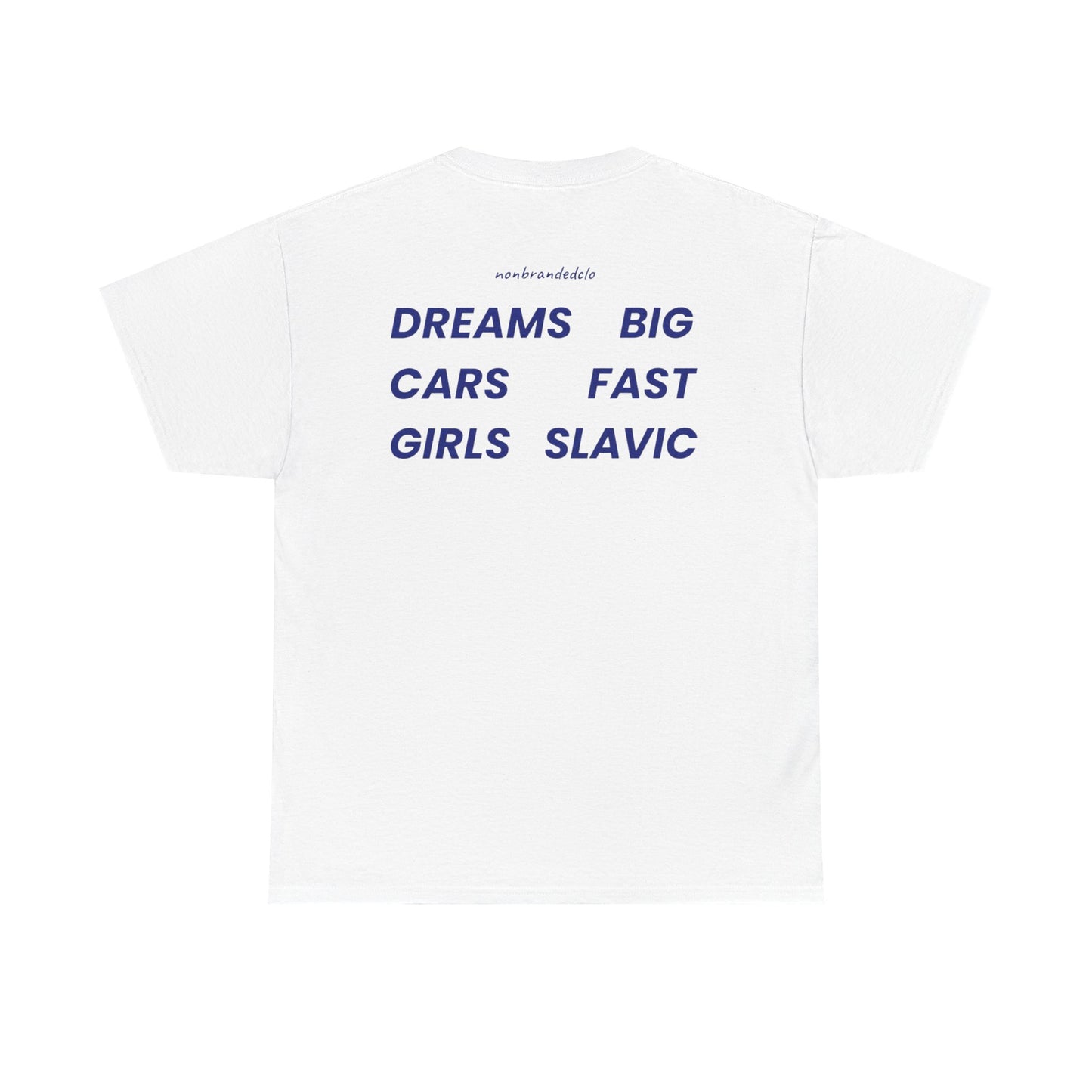 DREAMS BIG, CARS FAST, GIRLS SLAVIC