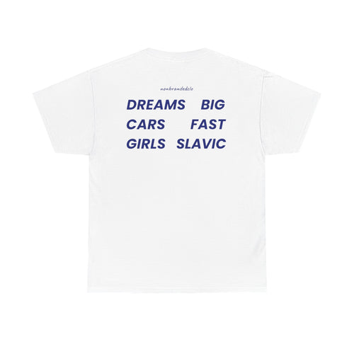 DREAMS BIG, CARS FAST, GIRLS SLAVIC